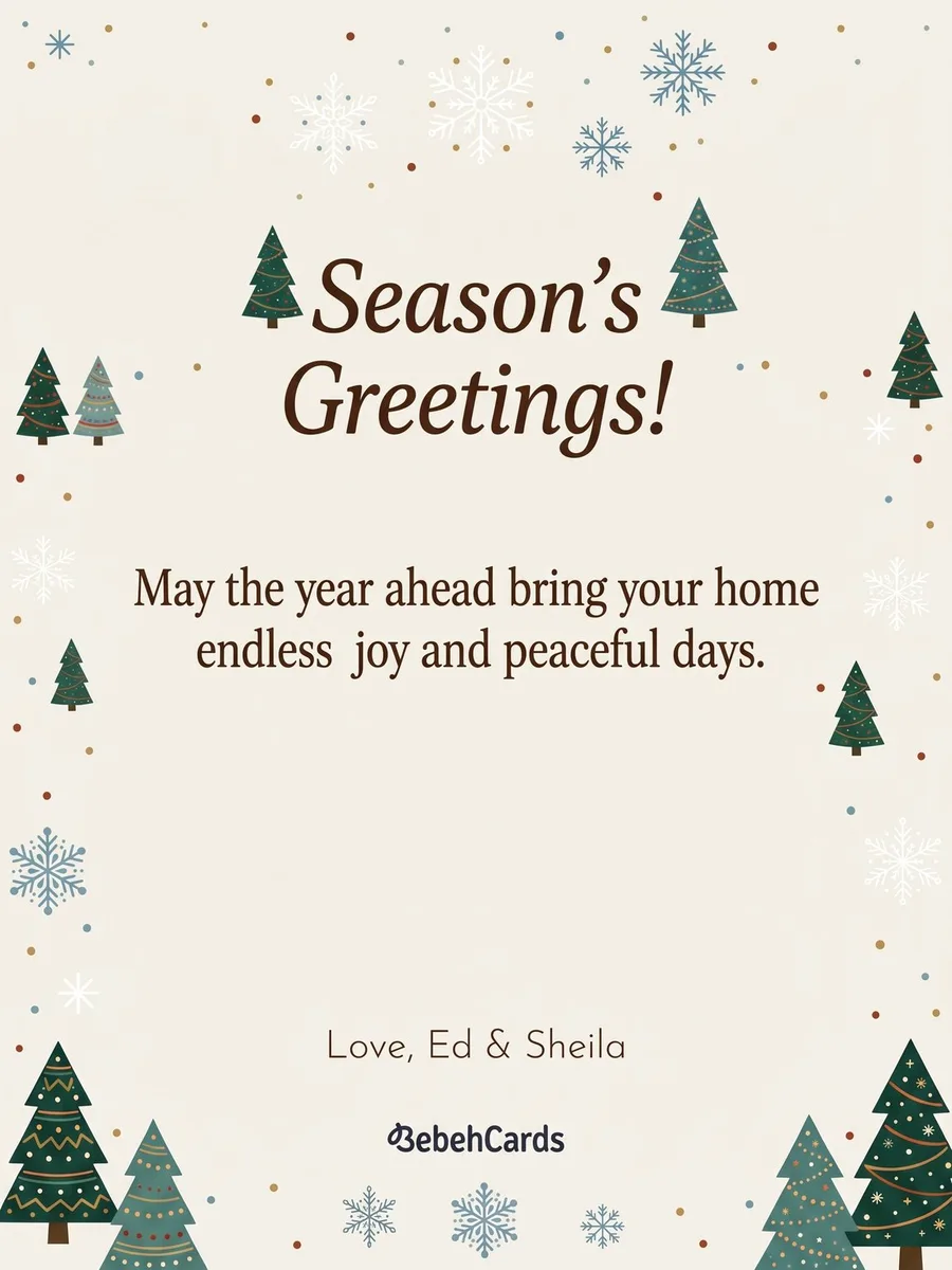Back of the card: Season's Greetings! May the year ahead bring your home endless joy and peaceful days. Love, Ed & Sheila