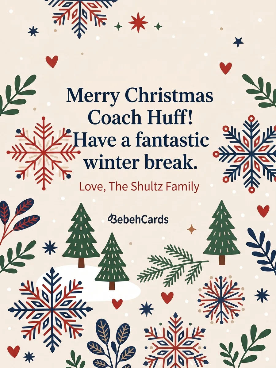 Back of the card: Merry Christmas Coach Huff! Have a fantastic winter break. Love, The Shultz Family